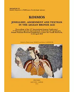 Kosmos. Jewellery, Adornment and Textiles in the Aegean Bronze Age: Proceedings of the 13th International Aegean Conference / 13