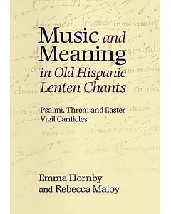 Music and Meaning in Old Hispanic Lenten Chants: Psalmi, Threni and the Easter Vigil Canticles