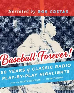 Baseball Forever!: 50 Years of Classic Radio Play-by-Play Highlights from the Miley Collection