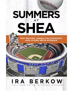 Summers at Shea: Tom Seaver Loses His Overcoat & Other Mets Stories