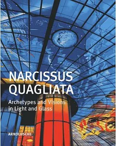Narcissus Quagliata: Architypes and Visions in Light and Glass