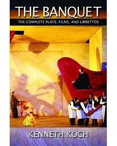 The Banquet: The Complete Plays, Films, and Librettos