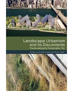 Landscape Urbanism and Its Discontents: Dissimulating the Sustainable City