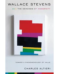Wallace Stevens and the Demands of Modernity: Toward a Phenomenology of Value
