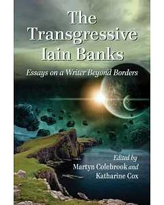 The Transgressive Iain Banks: Essays on a Writer Beyond Borders