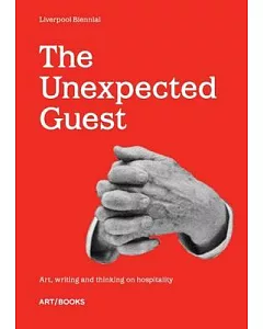 The Unexpected Guest: Art, Writing and Thinking on Hospitality