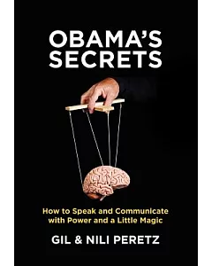 Obama’s Secrets: How to Speak and Communicate with Power and a Little Magic