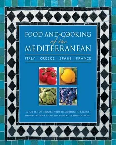Food and Cooking of the Mediterranean: Italy, Greece, Spain And France: 265 Authentic Recipes Shown in More Than 1160 Evocative