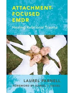 Attachment-Focused EMDR: Healing Relational Trauma