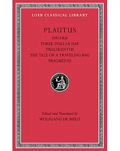Stichus / Three-Dollar Day / Truculentus / The Tale of a Traveling-Bag / Fragments