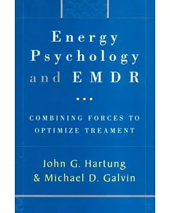 Energy Psychology and Emdr: Combining Forces to Optimize Treatment