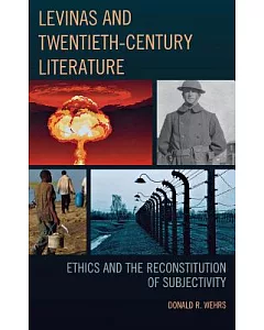 Levinas and Twentieth-Century Literature: Ethics and the Reconstitution of Subjectivity