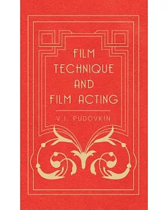 Film Technique and Film Acting: The Cinema Writings of V.I. pudovkin