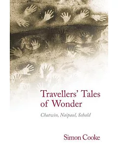 Traveller’s Tales of Wonder: Chatwin, Naipaul, Sebald