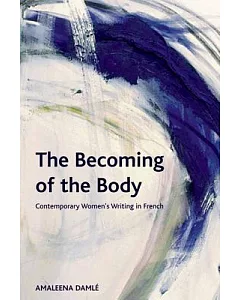 The Becoming of the Body: Contemporary Women’s Writing in French