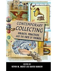Contemporary Collecting: Objects, Practices, and the Fate of Things