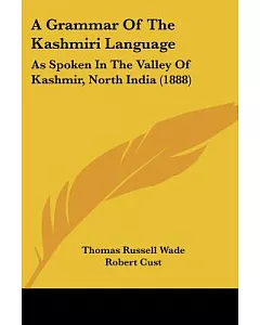A Grammar of the Kashmiri Language: As Spoken in the Valley of Kashmir, North India