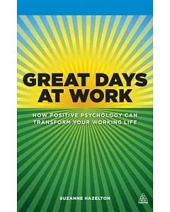 Great Days at Work: How Positive Psychology Can Transform Your Working Life