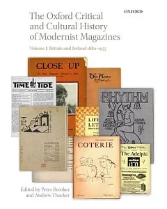 The Oxford Critical and Cultural History of Modernist Magazines: Britain and Ireland 1880-1955