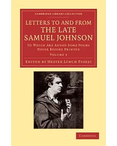 Letters to and from the Late Samuel Johnson, Ll.d.: To Which Are Added Some Poems Never Before Printed