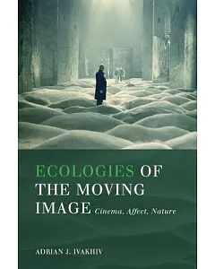 Ecologies of the Moving Image: Cinema, Affect, Nature