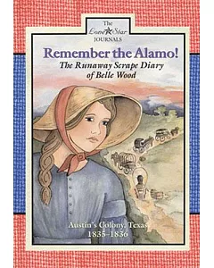 Remember the Alamo!: The Runaway Scrape Diary of Belle Wood, Austin’s Colony, 1835-1836