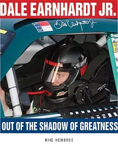 Dale Earnhardt Jr.: Out of the Shadow of Greatness