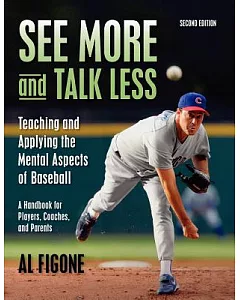 See More and Talk Less: Teaching and Applying the Mental Aspects of Baseball: A Handbook for Players, Coaches and Parents