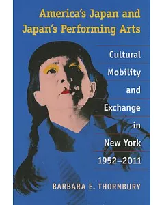America’s Japan and Japan’s Performing Arts: Cultural Mobility and Exchange in New York, 1952-2011
