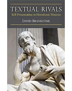 Textual Rivals: Self-Presentation in Herodotus’ Histories