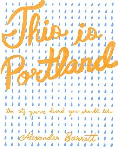 This Is Portland: The City You’ve Heard You Should Like