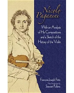 Nicolo Paganini: With an Analysis of His Compositions and a Sketch of the History of the Violin