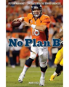 No Plan B: Peyton Manning’s Comeback with the Denver Broncos