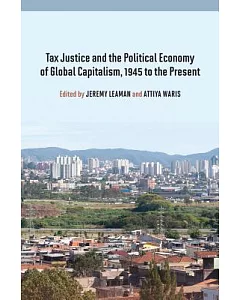 Tax Justice and the Political Economy of Global Capitalism: 1945 to the Present