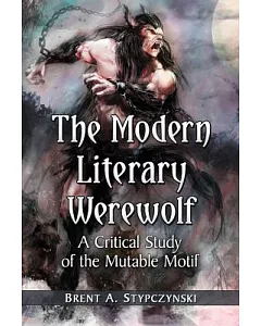 The Modern Literary Werewolf: A Critical Study of the Mutable Motif