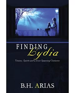 Finding Lydia: Reconstructing a Life Visions, Spirits and a Love Spanning Centuries