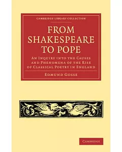 From Shakespeare to Pope: An Inquiry into the Causes and Phenomena of the Rise of Classical Poetry in England