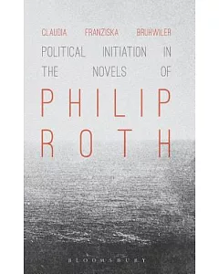 Political Initiation in the Novels of Philip Roth