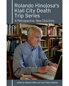 Rolando Hinojosa’s Klail City Death Trip Series: A Retrospective, New Directions