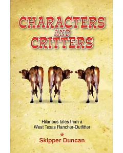 Characters & Critters: Hilarious Tales from a West Texas Rancher Outfitter