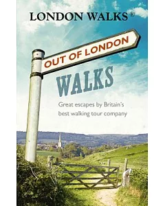 Out of London Walks: Great Escapes by Britain’s Best Walking Tour Company