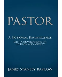Pastor: A Fictional Reminiscence - With Conversations on Religion and Society