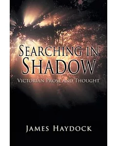 Searching in Shadow: Victorian Prose and Thought