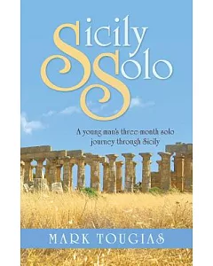 Sicily Solo: A Young Man’s Three Month Solo Journey Through Sicily