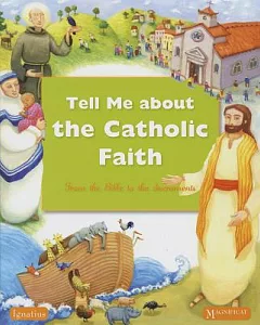 Tell Me About the Catholic Faith: From the Bible to the Sacraments