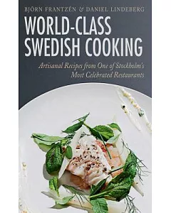 World-Class Swedish Cooking: Artisanal Recipes from One of Stockholm’s Most Celebrated Restaurants