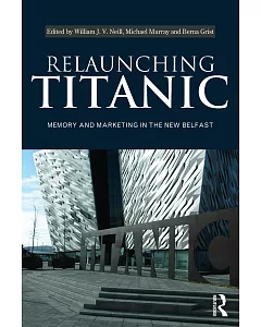 Relaunching Titanic: Memory and marketing in the New Belfast