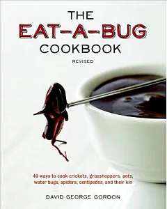 The Eat-a-Bug Cookbook: 40 Ways to Cook Crickets, Grasshoppers, Ants, Water Bugs, Spiders, Centipedes, and Their Kin
