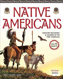 Native Americans: Discover the History & Cultures of the First Americans, with 15 Projects