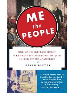Me the People: One Man’s Selfless Quest to Rewrite the Constitution of the United States of America